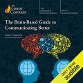 The Brain-Based Guide to Communicating Better
