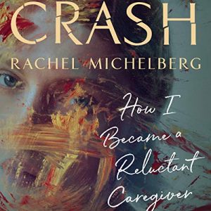 Crash: How I Became a Reluctant Caregiver
