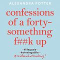Confessions of a Forty-Something F--k Up
