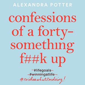 Confessions of a Forty-Something F--k Up