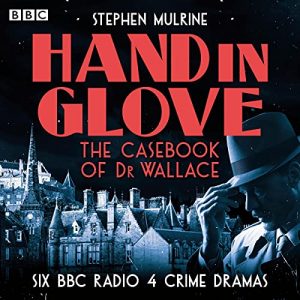 Hand in Glove: The Casebook of Dr Wallace