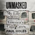 Unmasked: My Life Solving Americas Cold Cases