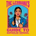 The Lesbianas Guide to Catholic School