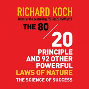 The 80/20 Principle and 92 Other Powerful Laws of Nature