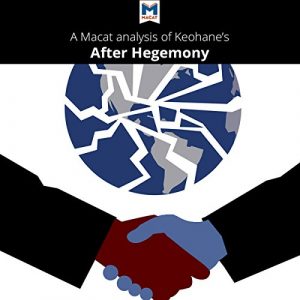 An Analysis of Robert O. Keohanes After Hegemony