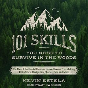 101 Skills You Need to Survive in the Woods