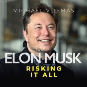 Elon Musk: Risking it All