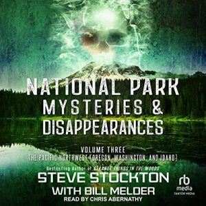 National Park Mysteries & Disappearances: The Pacific Northwest
