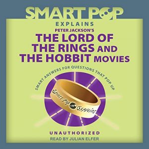 Smart Pop Explains Peter Jacksons The Lord of the Rings and The Hobbit Movies
