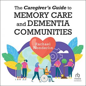 The Caregivers Guide to Memory Care and Dementia Communities