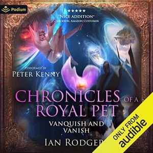 Chronicles of a Royal Pet: Vanquish and Vanish
