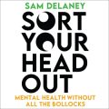 Sort Your Head Out: Mental Health Without All the Bollocks
