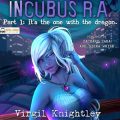 Incubus R.A. Part 1: Its the One with the Dragon