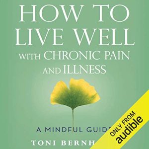 How to Live Well with Chronic Pain and Illness