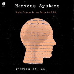 Nervous Systems: Brain Science in the Early Cold War