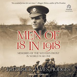 Men of 18 in 1918: Memories of the Western Front in World War One