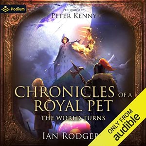 Chronicles of a Royal Pet: The World Turns