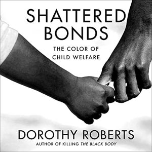 Shattered Bonds: The Color of Child Welfare