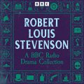Robert Louis Stevenson: A BBC Radio Drama Collection