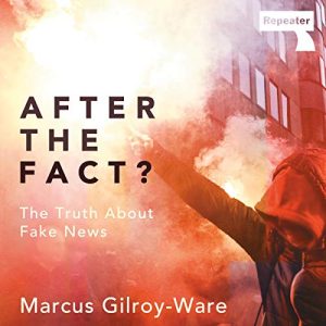 After the Fact?: The Truth About Fake News