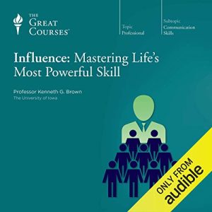 Influence: Mastering Lifes Most Powerful Skill