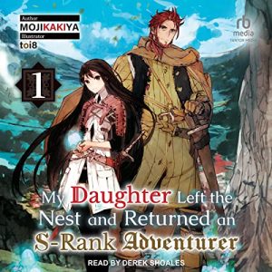 My Daughter Left the Nest and Returned an S-Rank Adventurer: Volume 1