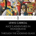 Alices Adventures in Wonderland and Through the Looking Glass [Penguin Audio]