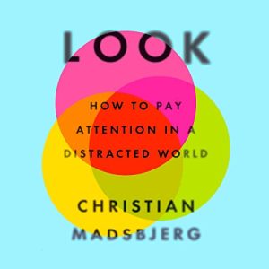 Look: How to Pay Attention in a Distracted World