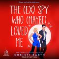 The (Ex) Spy Who (Maybe) Loved Me