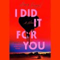 I Did It for You: A Novel