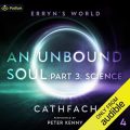 An Unbound Soul, Part 3: Science