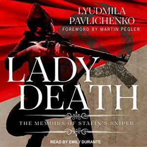 Lady Death: The Memoirs of Stalins Sniper