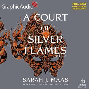 A Court of Silver Flames (Part 1 of 2) (Dramatized Adaptation)