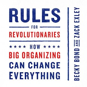 Rules for Revolutionaries: How Big Organizing Can Change Everything