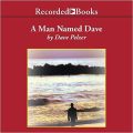 A Man Named Dave Dave Pelzer: A Story Of Triumph And Forgiveness