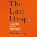 The Last Drop: Solving the Worlds Water Crisis