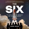 The Six: The Untold Story of Americas First Women Astronauts