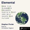 Elemental: How Five Elements Changed Earths Past and Will Shape Our Future