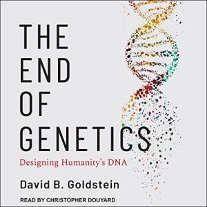 The End of Genetics: Designing Humanitys DNA