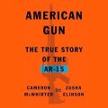 American Gun: The True Story of the AR-15 Rifle