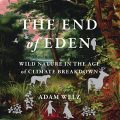 The End of Eden: Wild Nature in the Age of Climate Breakdown