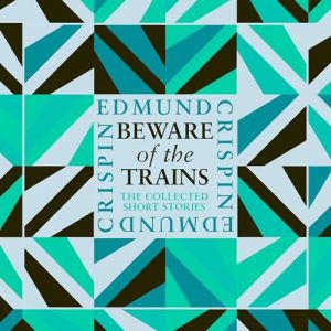 Beware of the Trains: A Gervase Fen Mystery