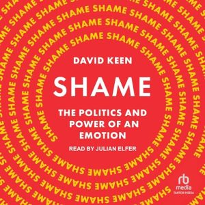 Shame: The Politics and Power of an Emotion