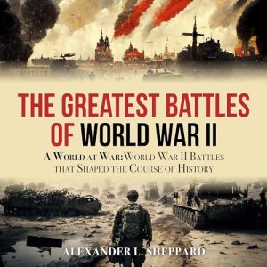 The Greatest Battles of World War II