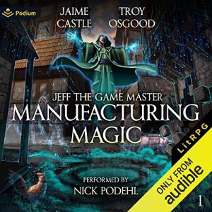 Manufacturing Magic: A LitRPG Adventure