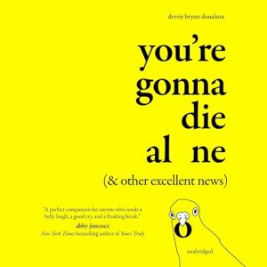 You re Gonna Die Alone (& Other Excellent News)