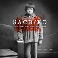 Sachiko: A Nagasaki Bomb Survivors Story