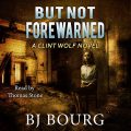 But Not Forewarned: Clint Wolf Mystery Series
