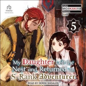My Daughter Left the Nest and Returned an S-Rank Adventurer: Volume 5