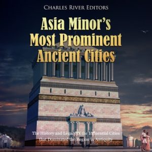 Asia Minors Most Prominent Ancient Cities